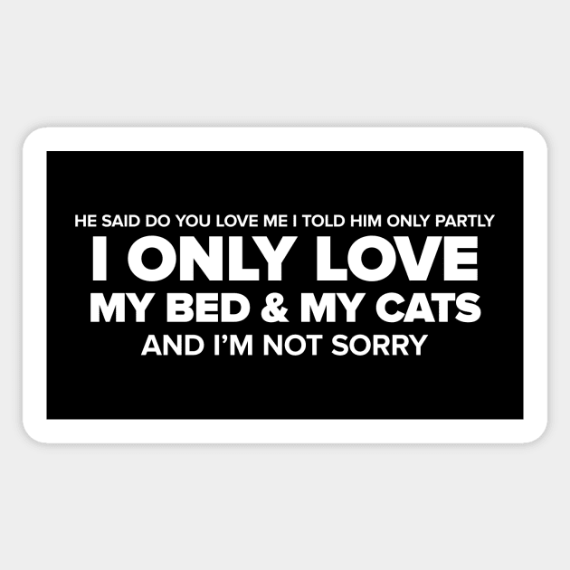 I Only Love My Bed & My Cats White T-Shirt Sticker by anomalyalice